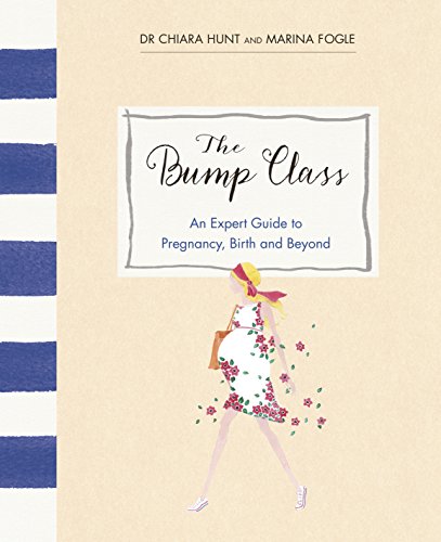 Beispielbild für The Bump Class: An Expert Guide to Pregnancy, Birth and Beyond zum Verkauf von Hippo Books