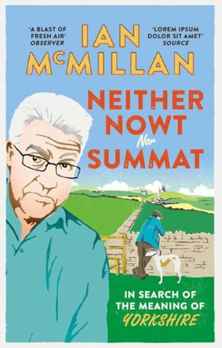 9780091959968: Neither Nowt Nor Summat: In search of the meaning of Yorkshire [Idioma Ingls]