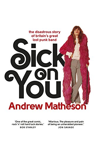 Stock image for Sick On You: The Disastrous Story of Britain  s Great Lost Punk Band for sale by WorldofBooks