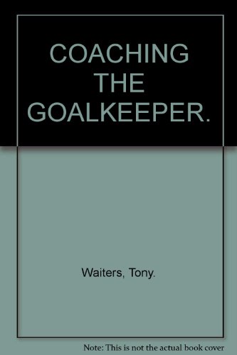 9780092417078: COACHING THE GOALKEEPER.