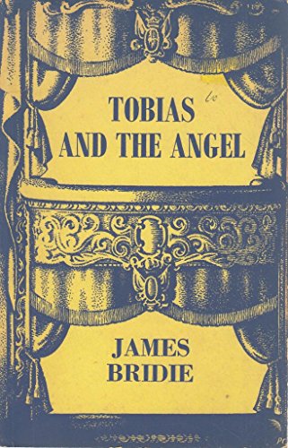 Tobias and the Angel: Play in 3 Acts (8 Males, 8 Females) (Drama) (9780094528109) by Bridie, James