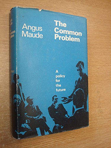 The Common Problem: A Policy for the Future (9780094565203) by Maude, Angus