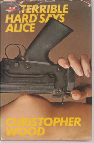 9780094571105: "Terrible hard", says Alice: A novel