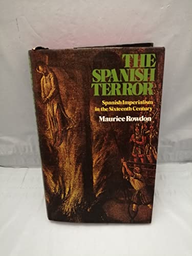 Imagen de archivo de The Spanish Terror: Spanish Imperialism in the Sixteenth Century (8 Illustrations and Eight Maps) a la venta por GloryBe Books & Ephemera, LLC