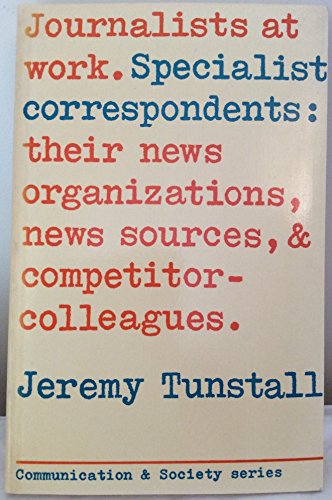 Imagen de archivo de Journalists at Work: Specialist Correspondents, Their News Organizations, News-sources and Competitor-colleagues a la venta por AwesomeBooks