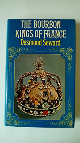 The Bourbon kings of France (9780094600805) by Seward, Desmond