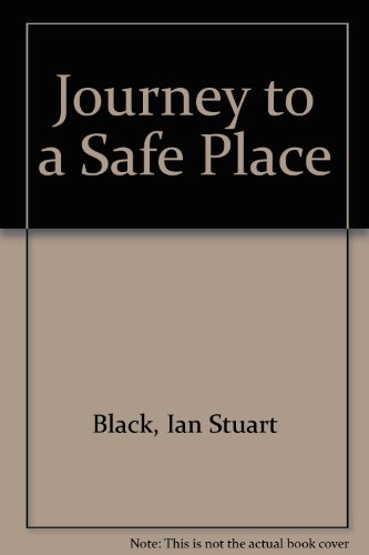 Journey to a Safe Place (9780094629103) by Ian Stuart Black