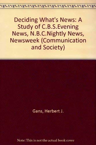 9780094633902: Deciding What's News: A Study of C.B.S.Evening News, N.B.C.Nightly News, Newsweek: 12 (Communication and Society)