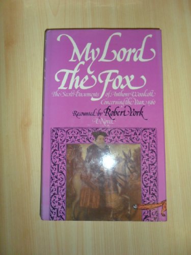 Stock image for My Lord the Fox : The Secret Documents of Anthony Woodcott Concerning the Year 1560: A Novel for sale by Lazy S Books