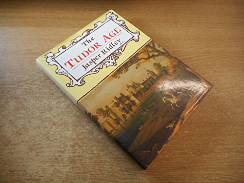 The Tudor age (9780094661400) by Ridley, Jasper Godwin