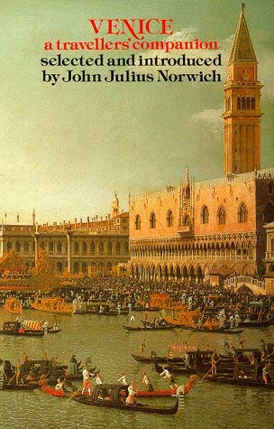 Venice, A Travellers Companion: A Traveller's Reader (The Travellers' Companion Series) - Norwich, John Julius