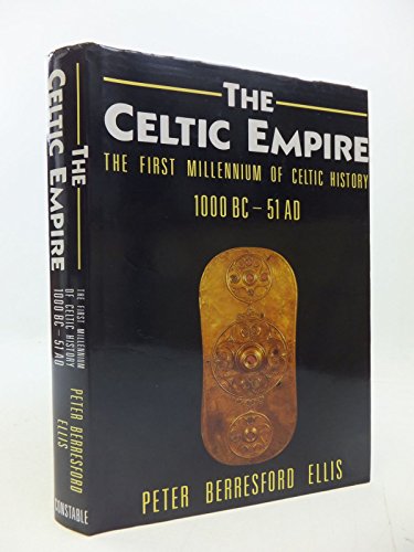 9780094686700: Celtic Empire: The First Millennium of Celtic History, 1000 B.C.to 51 A.D.