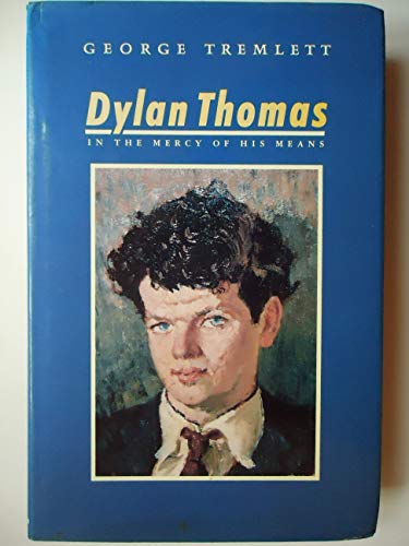 Imagen de archivo de Dylan Thomas : In the Mercy of His Means a la venta por Better World Books