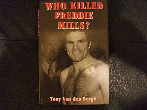 Stock image for Who Killed Freddie Mills?: A Full-scale Insider's Investigation of British Sport's Most Baffling Crime for sale by WorldofBooks