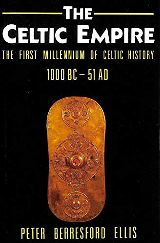 The Celtic Empire: The First Millennium of Celtic History, 1000 B.C.to 51 A.D. - Ellis, Peter