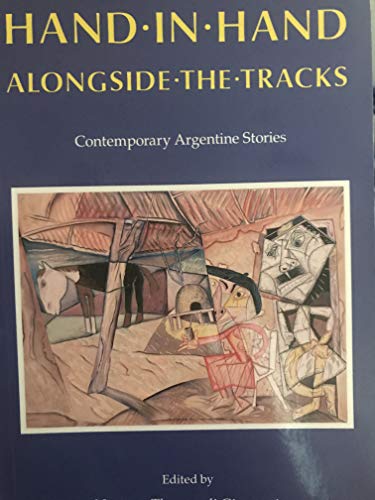 Imagen de archivo de Hand in Hand Alongside the Tracks and Other Stories: Contemporary Argentine Stories a la venta por Eric James