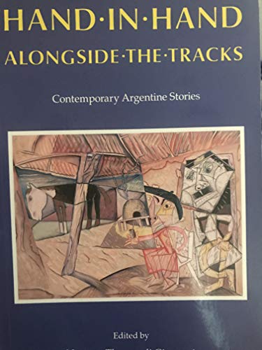 Stock image for Hand in Hand Alongside the Tracks and Other Stories: Contemporary Argentine Stories for sale by Eric James