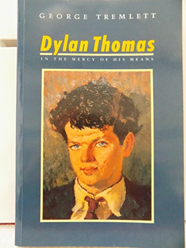 9780094721807: Dylan Thomas: In the Mercy of His Means