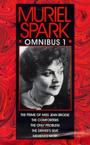 9780094725805: Muriel Spark Omnibus Volume 1: The Prime of Miss Jean Brodie, The Comforters, The Only Problem, The Driver's Seat, Momento Mori: No. 1 (Fiction - general)