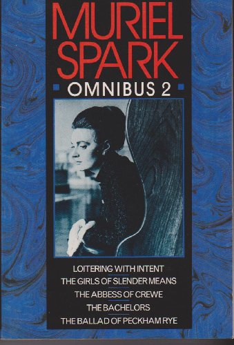 9780094727809: Muriel Spark Omnibus Vol 2: Loitering With Intent, The Girls of Slender Means, The Abbess of Crewe, The Bachelors, The Ballad of Peckham Rye: No. 2 (Fiction - general)