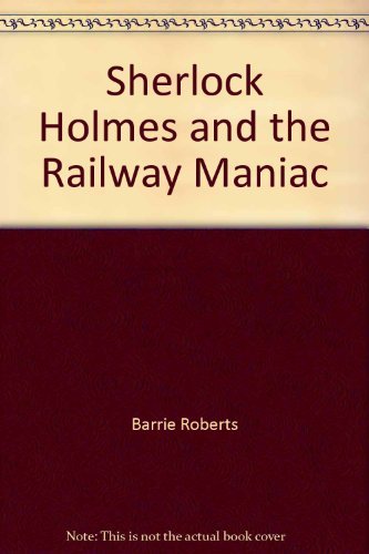 Stock image for Sherlock Holmes and the Railway Maniac for sale by WorldofBooks