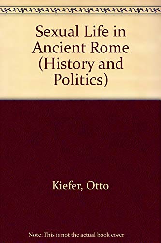 Sexual Life in Ancient Rome (History & Politics) (9780094731707) by Otto Kiefer