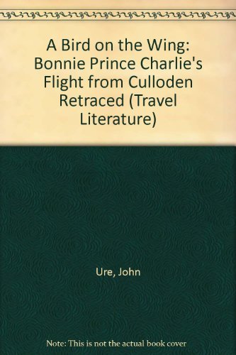 Imagen de archivo de A Bird On The Wing: Bonnie Prince Charlie's Flight from Culloden Retraced (Travel Literature) a la venta por WorldofBooks