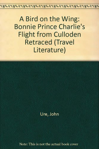 Stock image for A Bird On The Wing: Bonnie Prince Charlie's Flight from Culloden Retraced (Travel Literature) for sale by WorldofBooks