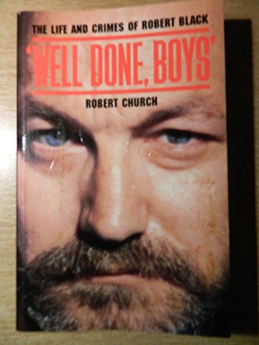 9780094741508: Well Done Boys:the Life & Crimes: Life and Crimes of Robert Black (True crime)
