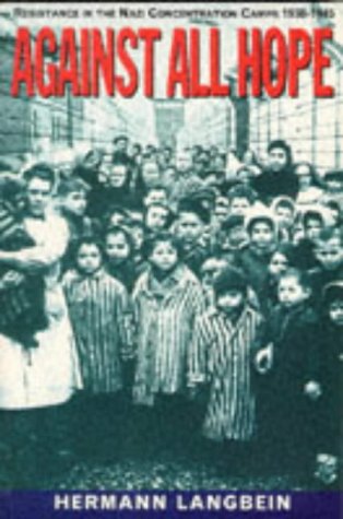 Stock image for Against All Hope: Resistance in the Nazi Concentration Camps, 1938-45 (History and Politics) Langbein, Hermann for sale by Langdon eTraders