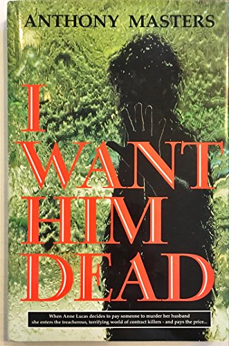 I Want Him Dead (Fiction - crime & suspense) (9780094757103) by Masters, Anthony