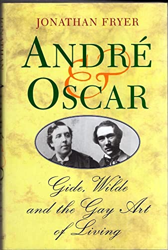 Beispielbild fr Andre & Oscar: Gide, Wilde and the Gay Art of Living zum Verkauf von WorldofBooks