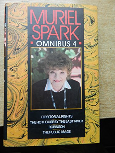 9780094761902: Muriel Spark Omnibus Vol IV: Robinson, Territorial Rights, The Public Image, The Hothouse by the East River: No. 4 (Fiction - General)