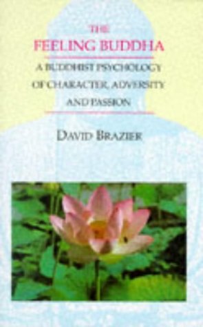 Beispielbild fr Feeling Buddha,the:a Buddhist Psy: A Buddhist Psychology of Adversity, Passion and Character (Psychology/self-help) zum Verkauf von WorldofBooks