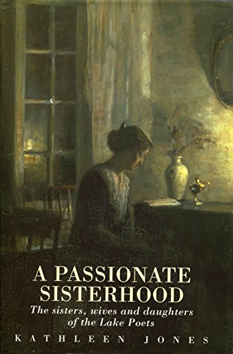 9780094764309: A Passionate Sisterhood: Wives, Sisters and Daughters of the Lakeland Poets