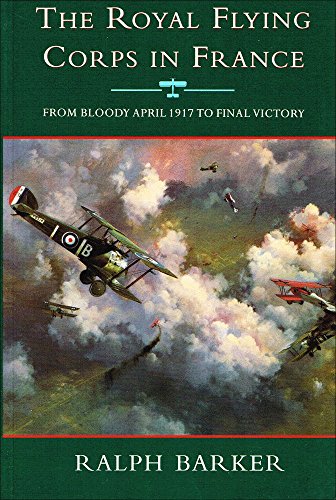 Stock image for The Royal Flying Corps in France: from Bloody April 1917 to Final Victory for sale by ThriftBooks-Atlanta