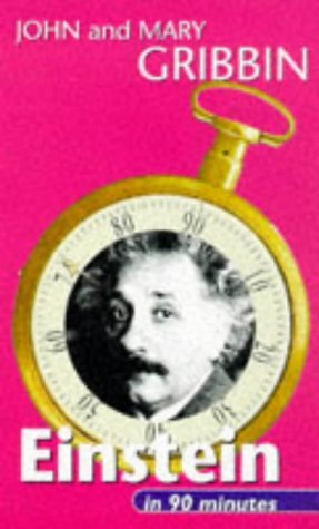 Einstein in 90 Minutes: (1879-1955) (Scientists in 90 Minutes Series) (9780094771307) by Gribbin, John; Gribbin, Mary