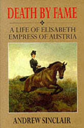 Beispielbild fr Death By Fame: A Life of Elisabeth, Empress of Austria: Life of Elizabeth, Empress of Austria zum Verkauf von WorldofBooks