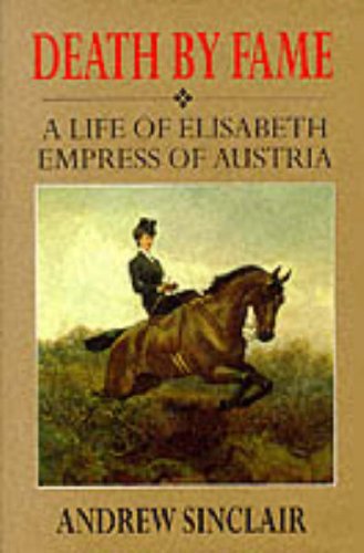 Imagen de archivo de Death By Fame: A Life of Elisabeth, Empress of Austria: Life of Elizabeth, Empress of Austria a la venta por WorldofBooks