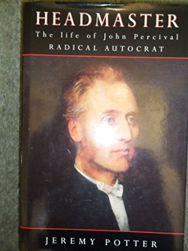 Imagen de archivo de Headmaster: The Life Of John Percival, Radical Autocrat a la venta por WorldofBooks