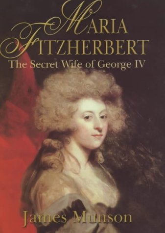 9780094782204: Maria Fitzherbert: The Secret Wife of George IV