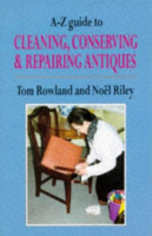 9780094783607: A-Z Guide to Cleaning, Conserving and Repairing Antiques (Art & Architecture)