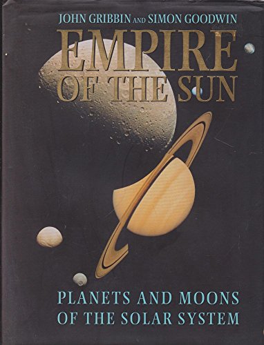 Imagen de archivo de Empire of the Sun : Planets and Moons of the Solar System a la venta por P Rulton Rare Books