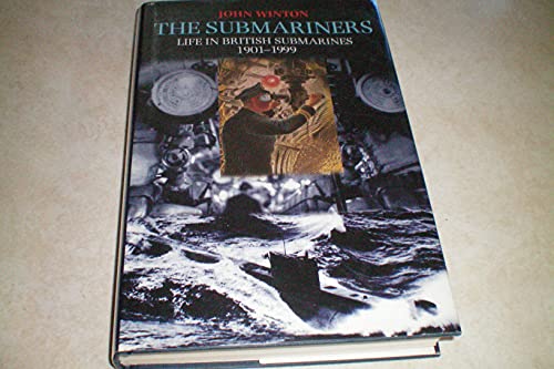 9780094788107: The Submariners: Life in British Submarines, 1901-1999: Life in British Submarines, 1901-99