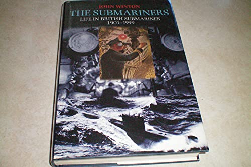 9780094788107: The Submariners: Life in British Submarines 1901-1999
