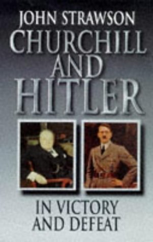 9780094790704: Churchill And Hitler: In Victory and Defeat