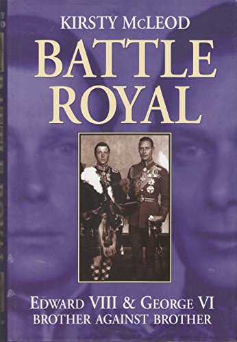 Stock image for Battle Royal: Edward VIII and George VI - Brother Against Brother for sale by AwesomeBooks