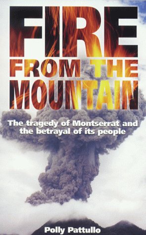 Imagen de archivo de Fire From The Mountain: The Tragedy of Montserrat and the Betrayal of Its People: The Story of the Montserrat Volcano (History and Politics) a la venta por WorldofBooks