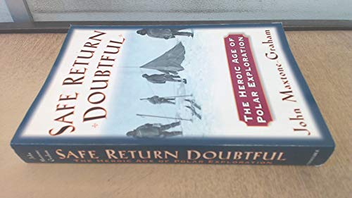 Beispielbild fr Safe Return Doubtful: The Heroic Age of Polar Exploration zum Verkauf von WorldofBooks