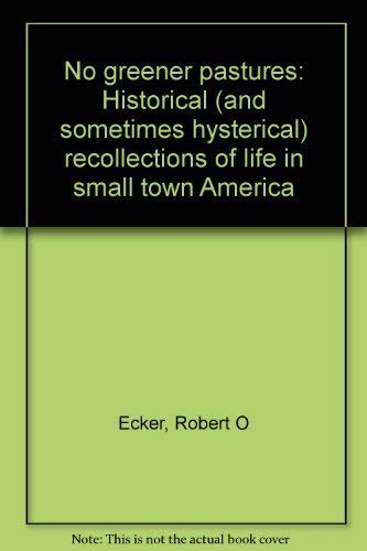 9780096226300: No greener pastures: Historical (and sometimes hysterical) recollections of life in small town America